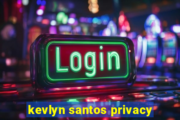 kevlyn santos privacy